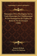 Remarques D'Un Theologien, Sur Le Traite Historique De L'Etablissement Et Des Prerogatives De L'Eglise De Rome Et De Ses Eveques (1688)