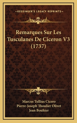 Remarques Sur Les Tusculanes de Ciceron V3 (1737) - Cicero, Marcus Tullius, and Olivet, Pierre-Joseph Thoulier (Editor), and Bouhier, Jean (Editor)