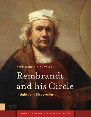 Rembrandt and his Circle: Insights and Discoveries - Dickey, Stephanie (Editor), and Bakker, Boudewijn (Contributions by), and Bijl, Martin (Contributions by)