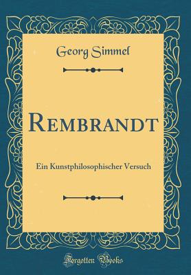Rembrandt: Ein Kunstphilosophischer Versuch (Classic Reprint) - Simmel, Georg
