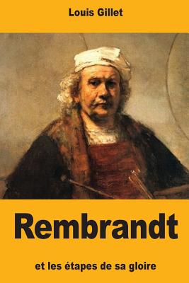 Rembrandt et les tapes de sa gloire - Gillet, Louis