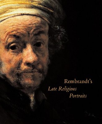 Rembrandt's Late Religious Portraits - Wheelock, Arthur K, and Manuth, Volker (Contributions by), and Sutton, Peter C (Contributions by)