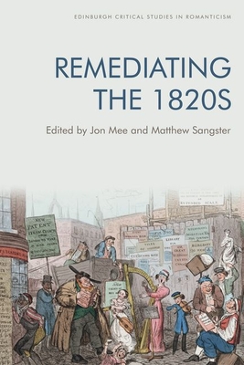 Remediating the 1820s - Mee, Jon (Editor), and Sangster, Matthew (Editor)