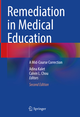 Remediation in Medical Education: A Mid-Course Correction - Kalet, Adina (Editor), and Chou, Calvin L. (Editor)