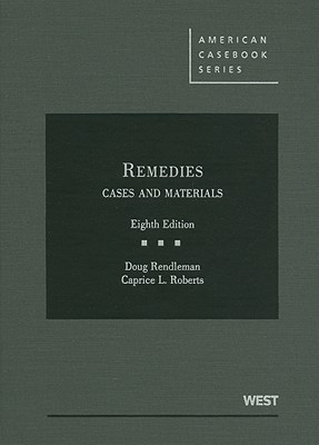 Remedies: Cases and Materials - Rendleman, Doug, and Roberts, Caprice L