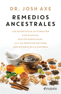 Remedios Ancestrales: Los Secretos de la Curaci?n Con Plantas, Aceites Esenciales, CBD Y La Medicina Natural Ms Potente de la Historia / Ancient Remedies