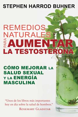 Remedios Naturales Para Aumentar La Testosterona: Cmo Mejorar La Salud Sexual Y La Energa Masculina - Buhner, Stephen Harrod