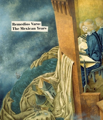 Remedios Varo: The Mexican Years - Varo, Remedios