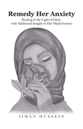 Remedy Her Anxiety: Healing in the Light of Islam, with Additional Insight on Her Hijab Journey