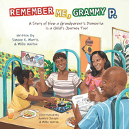 Remember Me, Grammy P.: A Story of How a Grandparent's Dementia is a Child's Journey Too!