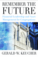 Remember the Future: Financial Leadership and Asset Management for Congregations