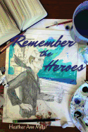 Remember the Heroes: Interviews with World War II Veterans: Stories Told in Their Own Words