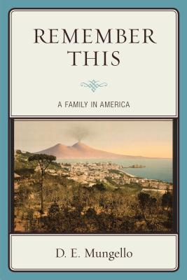 Remember This: A Family in America - Mungello, D. E.