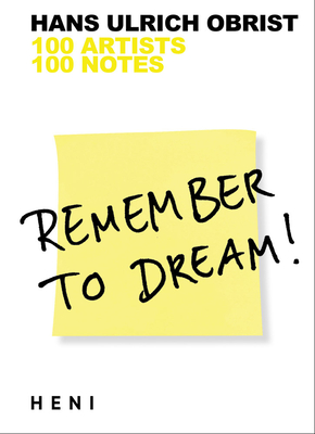 Remember to Dream!: 100 Artists, 100 Notes - Obrist, Hans Ulrich