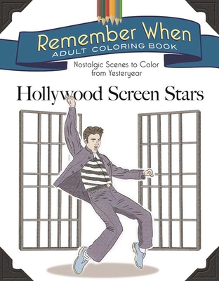 Remember When Adult Coloring Book: Hollywood Screen Stars: Nostalgic Scenes to Color from Yesteryear - Racehorse Publishing