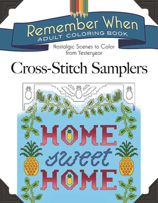 Remember When: Cross-Stitch Samplers: Nostalgic Scenes to Color from Yesteryear - Mazurkiewicz, Jessica