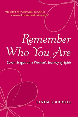 Remember Who You Are: Seven Stages on a Woman's Journey of Spirit - Carroll, Linda