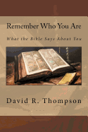 Remember Who You Are: What the Bible Says about You