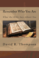 Remember Who You Are: What the Bible Says About You