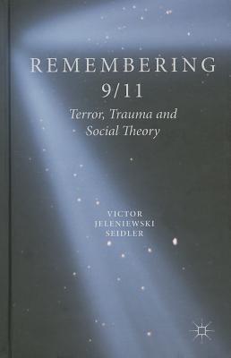 Remembering 9/11: Terror, Trauma and Social Theory - Seidler, V.