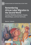 Remembering African Labor Migration to the Second World: Socialist Mobilities between Angola, Mozambique, and East Germany