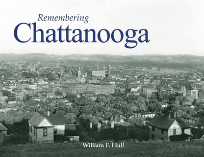 Remembering Chattanooga - Hull, William F (Text by)