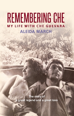 Remembering Che: My Life with Che Guevara - March, Aleida