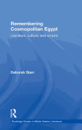 Remembering Cosmopolitan Egypt: Literature, Culture, and Empire