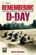 Remembering D-Day: Personal Histories of Everyday Heroes - Bowman, Martin W
