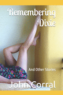 Remembering Dixie: And Other Stories