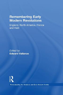 Remembering Early Modern Revolutions: England, North America, France and Haiti - Vallance, Edward (Editor)