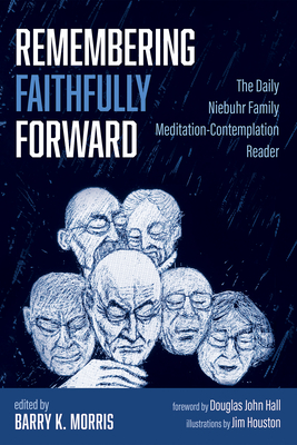 Remembering Faithfully Forward - Morris, Barry K (Editor), and Hall, Douglas John (Foreword by)