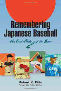 Remembering Japanese Baseball: An Oral History of the Game - Fitts, Robert K