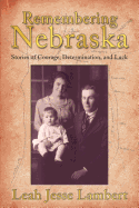 Remembering Nebraska: Stories of Courage, Determination, and Luck