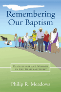 Remembering Our Baptism: Discipleship and Mission in the Wesleyan Spirit