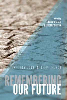 Remembering Our Future - Walker, Andrew G (Editor), and Bretherton, Luke, Dr. (Editor)