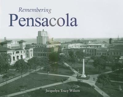 Remembering Pensacola - Wilson, Jacquelyn Tracy (Text by)