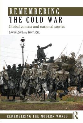 Remembering the Cold War: Global Contest and National Stories - Lowe, David, and Joel, Tony