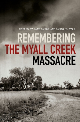 Remembering the Myall Creek Massacre - Lydon, Jane (Editor), and Ryan, Lyndall (Editor)