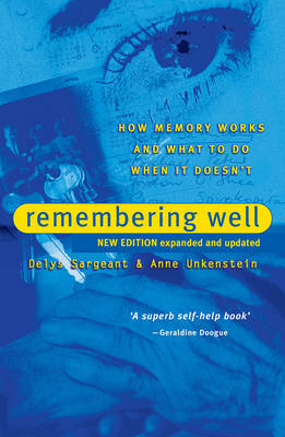 Remembering Well: How Memory Works and What to Do When It Doesn't - Sargeant, Delys, and Unkenstein, Anne
