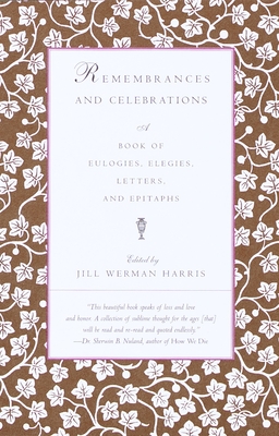 Remembrances and Celebrations: A Book of Eulogies, Elegies, Letters, and Epitaphs - Harris, Jill Werman (Editor)