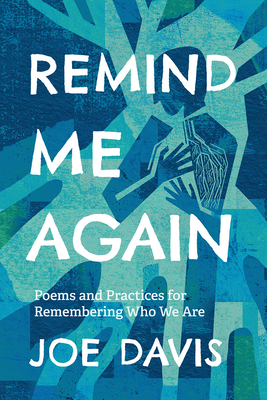 Remind Me Again: Poems and Practices for Remembering Who We Are - Davis, Joe