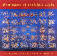 Reminders of Invisible Light: The Art of Beth Ames Swartz