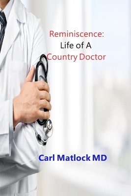 Reminiscence: Life of A Country Doctor - Distler, Christy (Editor), and Matlock, Carl