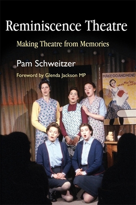 Reminiscence Theatre: Making Theatre from Memories - Schweitzer, Pam (Editor), and Jackson, Glenda (Foreword by)