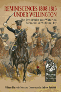 Reminiscences 1808-1815 Under Wellington: The Peninsular and Waterloo Memoirs of William Hay