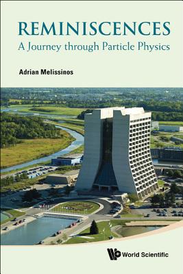 Reminiscences: A Journey Through Particle Physics - Melissinos, Adrian C