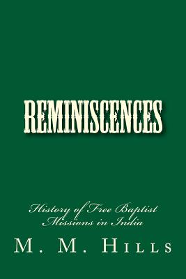 Reminiscences: History of Free Baptist Missions in India - Loveless, Alton E (Editor), and Hills, M M