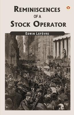 Reminiscences Of A Stock Operator - Lefvre, Edwin