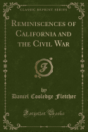 Reminiscences of California and the Civil War (Classic Reprint)